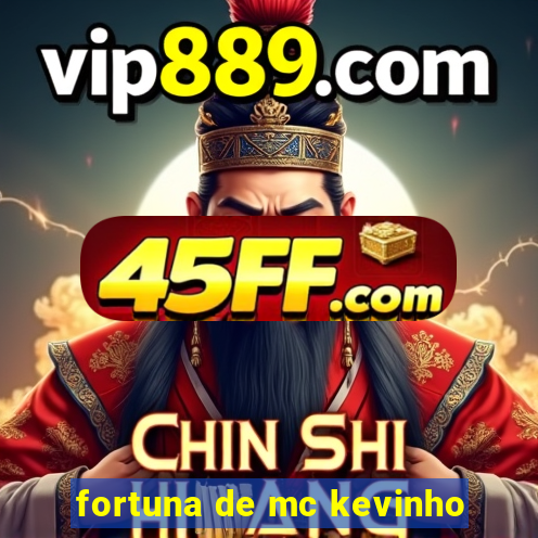 fortuna de mc kevinho